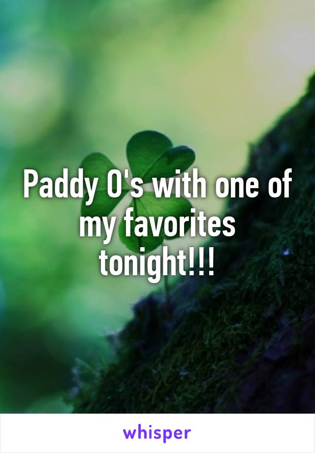 Paddy O's with one of my favorites tonight!!!