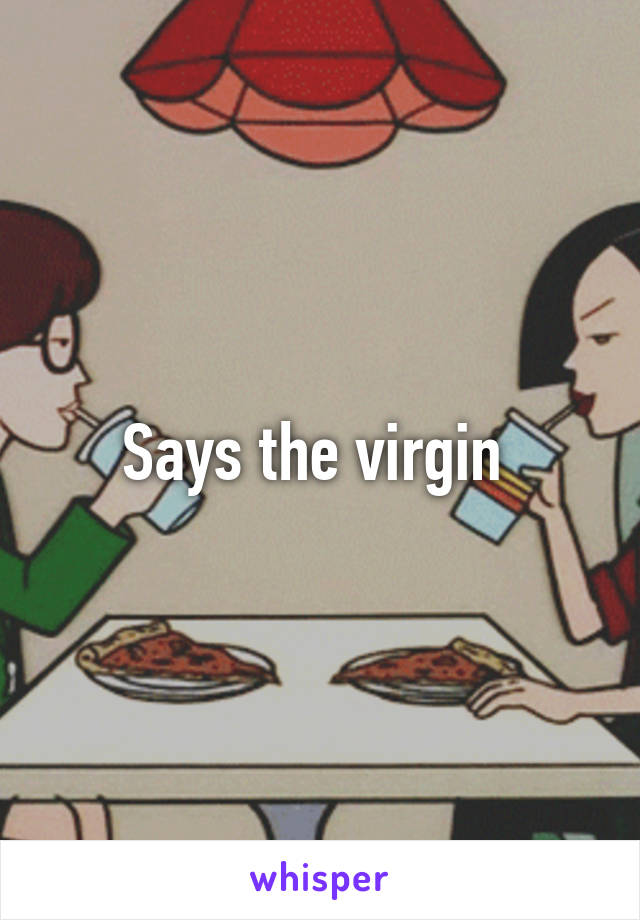 Says the virgin 