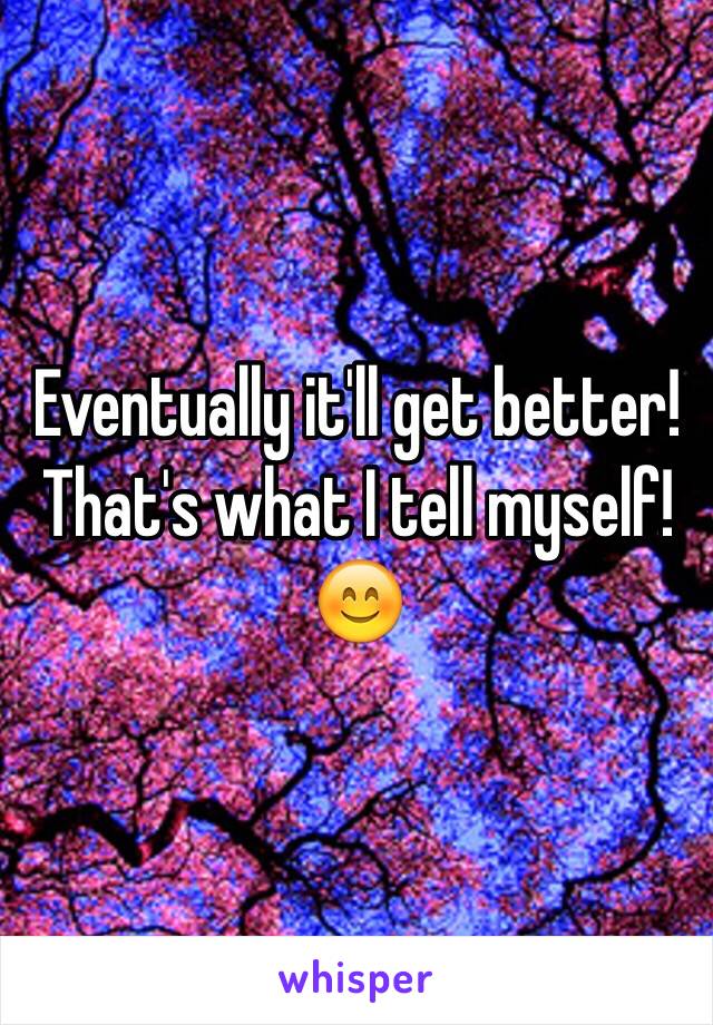 Eventually it'll get better! That's what I tell myself! 😊