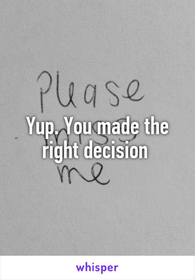 Yup. You made the right decision 