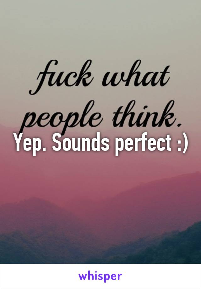 Yep. Sounds perfect :)