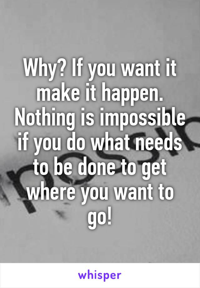 Why? If you want it make it happen. Nothing is impossible if you do what needs to be done to get where you want to go!
