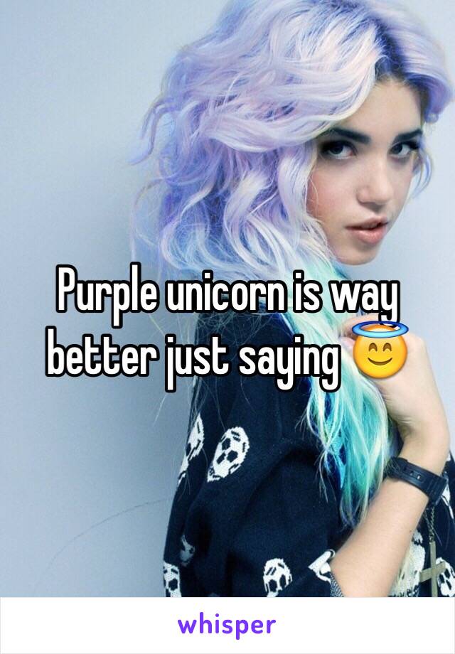 Purple unicorn is way better just saying 😇