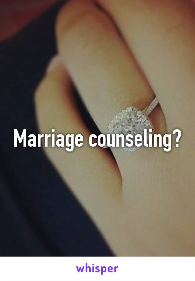 Marriage counseling?