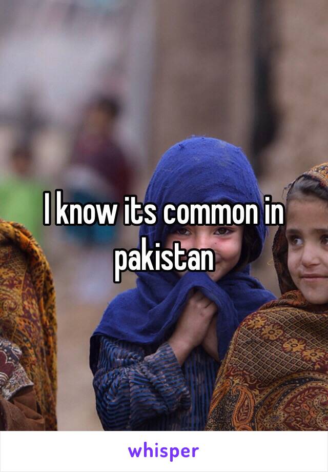 I know its common in pakistan