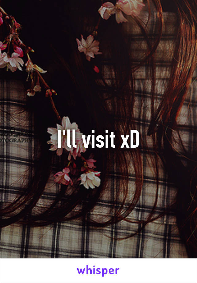 I'll visit xD