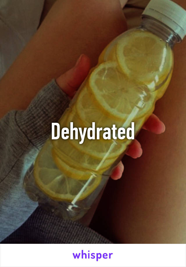 Dehydrated