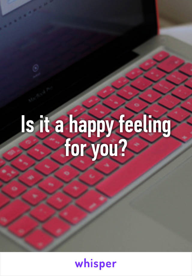 Is it a happy feeling for you?