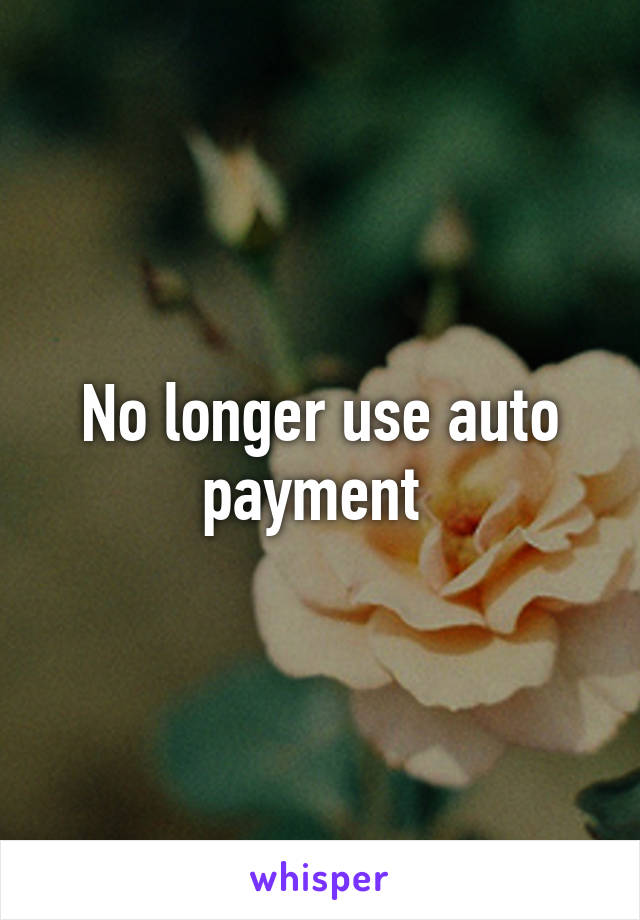 No longer use auto payment 