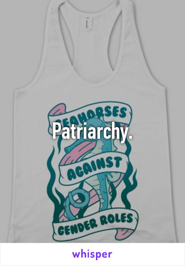 Patriarchy.