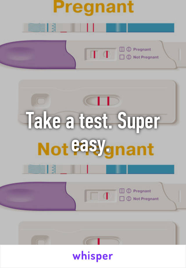 Take a test. Super easy. 