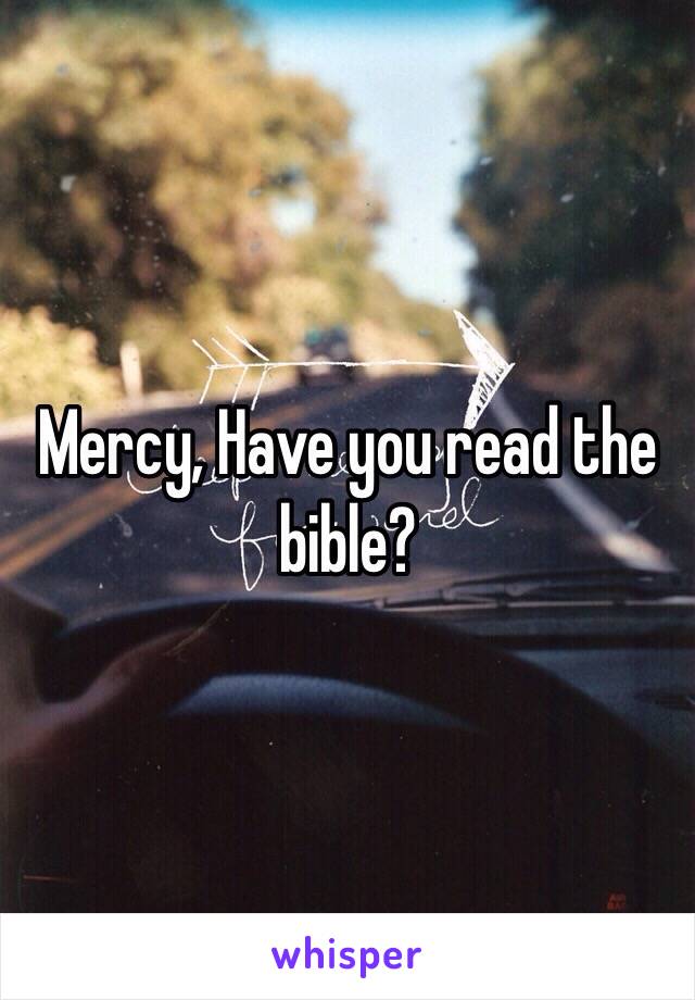 Mercy, Have you read the bible?