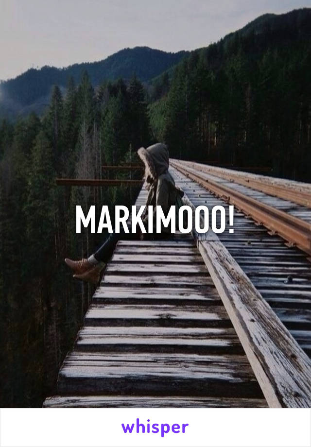 MARKIMOOO!