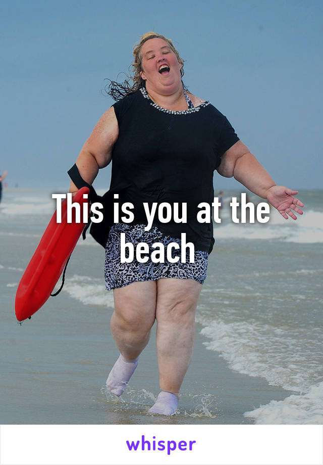 This is you at the beach 