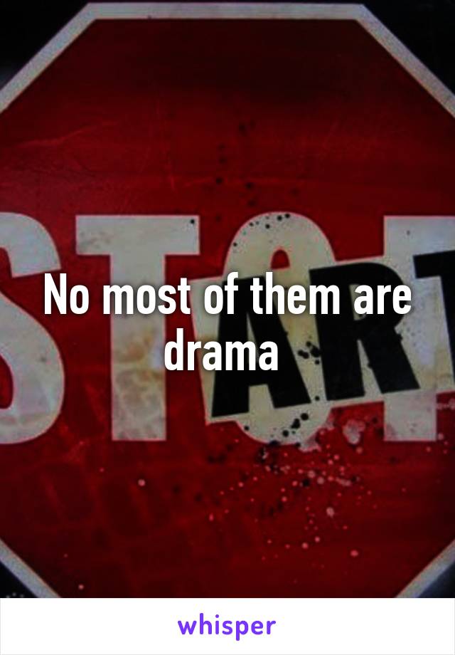 No most of them are drama 