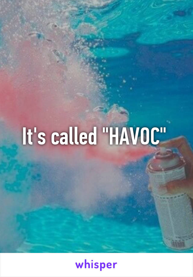 It's called "HAVOC" 