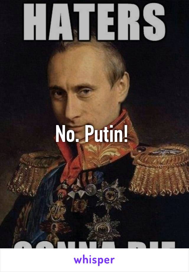 No. Putin! 