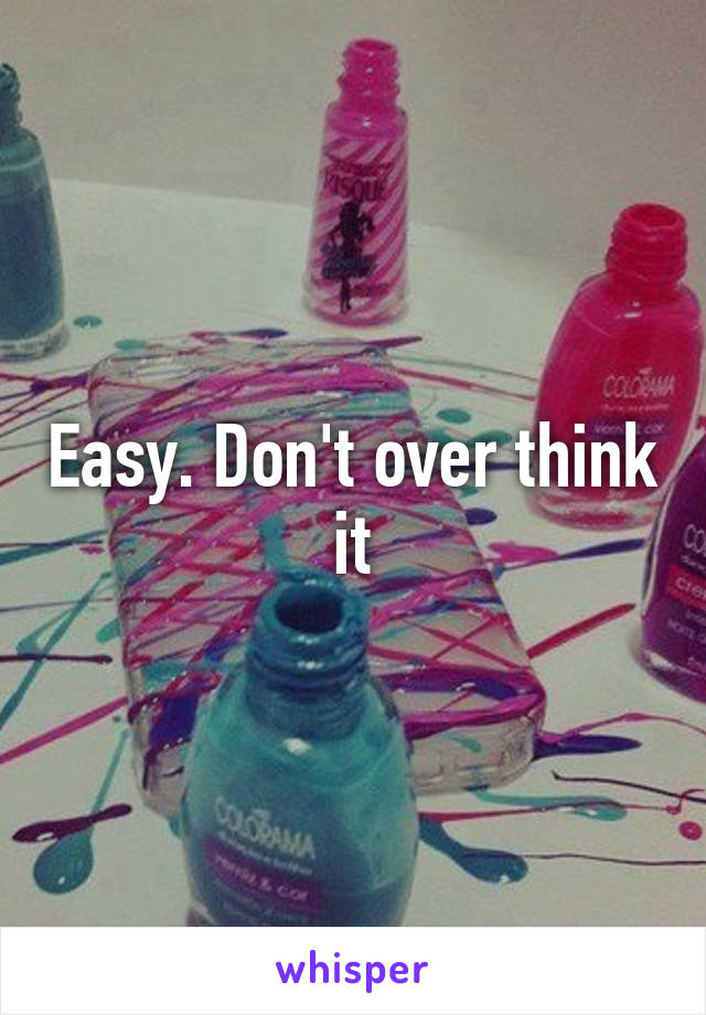 Easy. Don't over think it