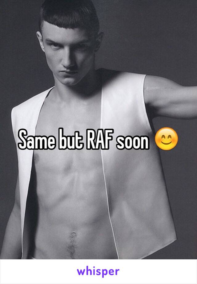 Same but RAF soon 😊