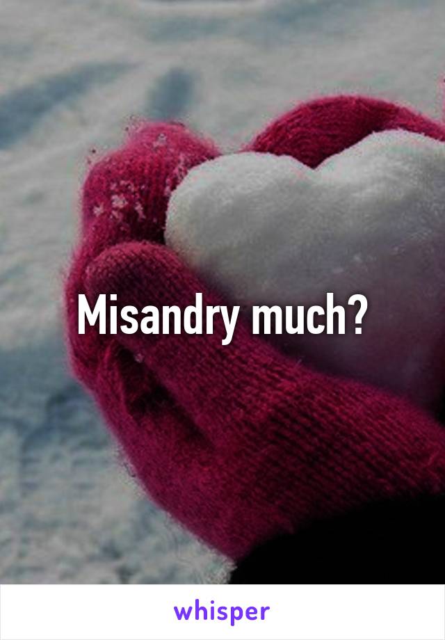 Misandry much?