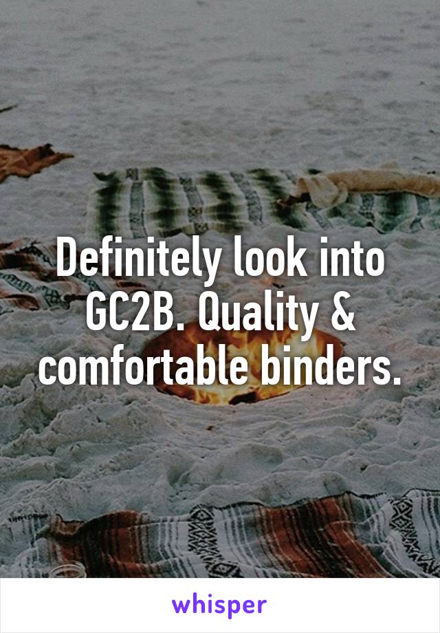 Definitely look into GC2B. Quality & comfortable binders.