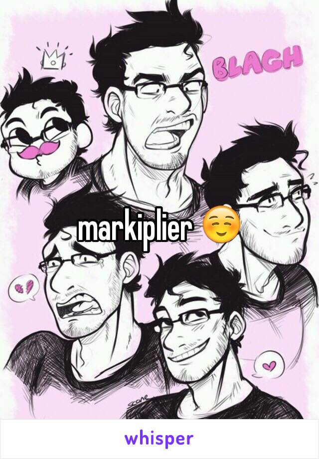 markiplier ☺️