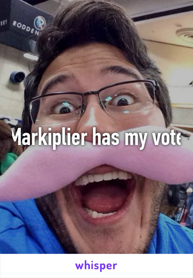 Markiplier has my vote