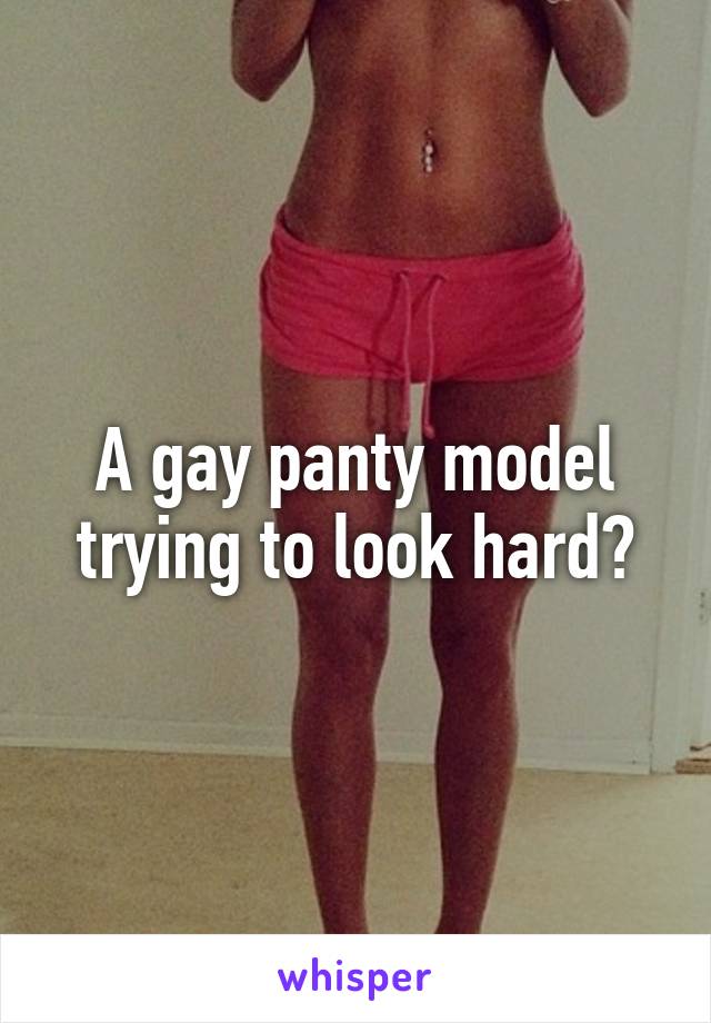 A gay panty model trying to look hard?