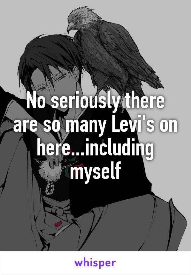 No seriously there are so many Levi's on here...including myself