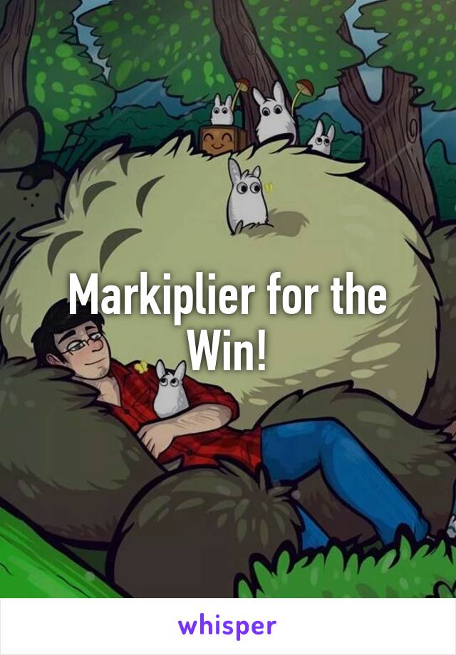 Markiplier for the Win!