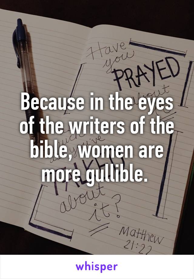 Because in the eyes of the writers of the bible, women are more gullible. 