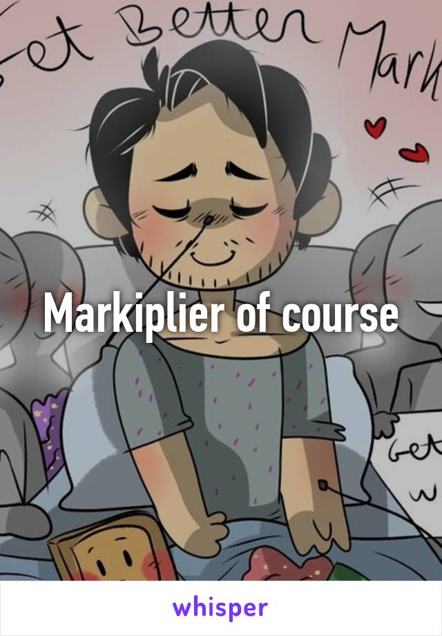 Markiplier of course