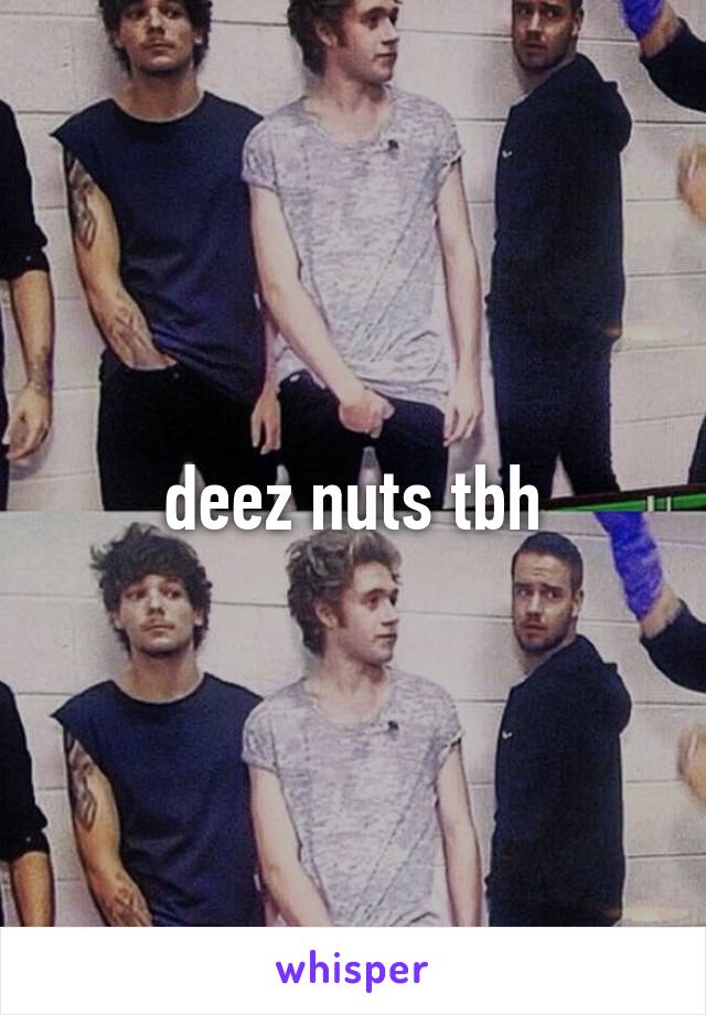 deez nuts tbh