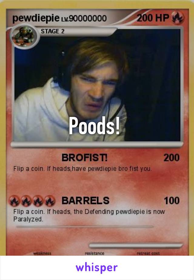 Poods! 
