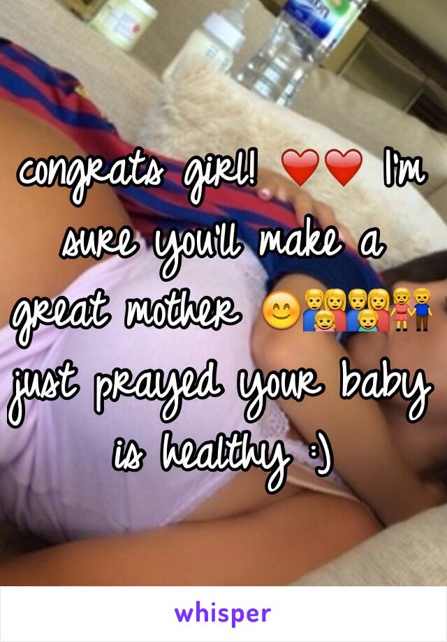 congrats girl! ❤️❤️ I'm sure you'll make a great mother 😊👨‍👩‍👧👪👫 just prayed your baby is healthy :)