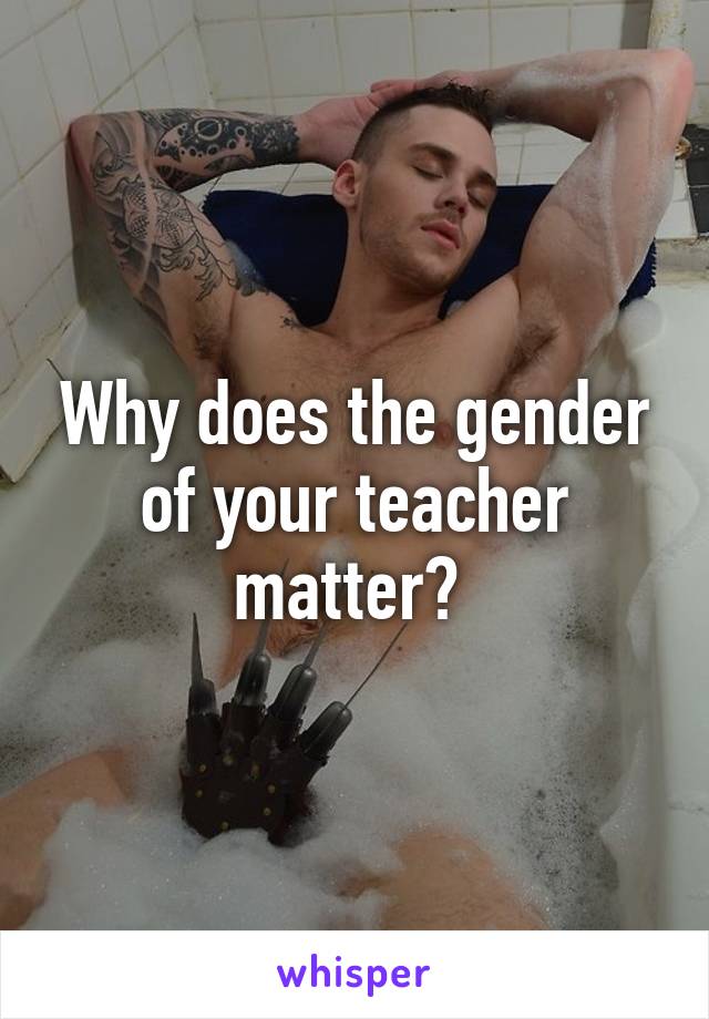 Why does the gender of your teacher matter? 