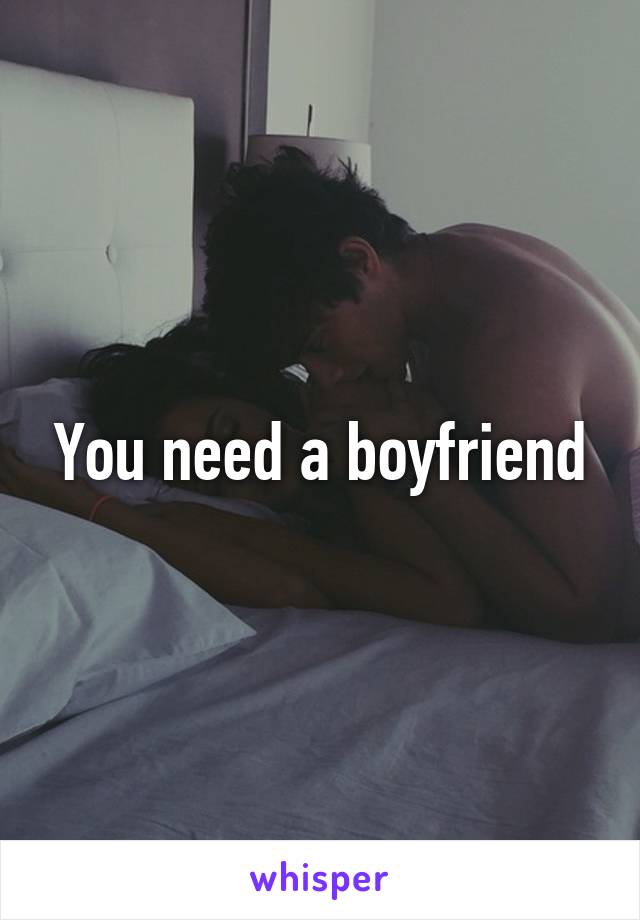 You need a boyfriend