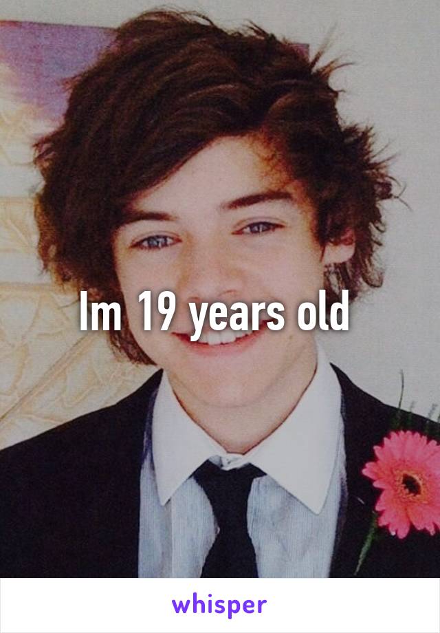 Im 19 years old 