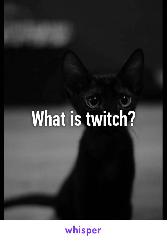 What is twitch?