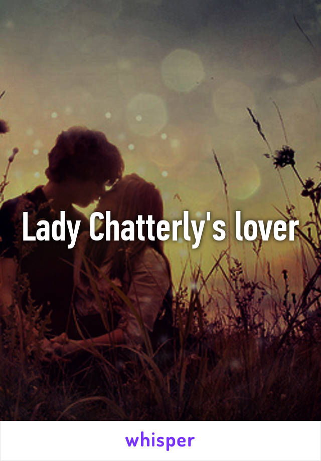 Lady Chatterly's lover