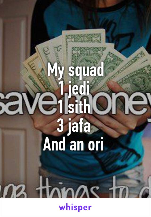 My squad
1 jedi 
1 sith 
3 jafa 
And an ori 