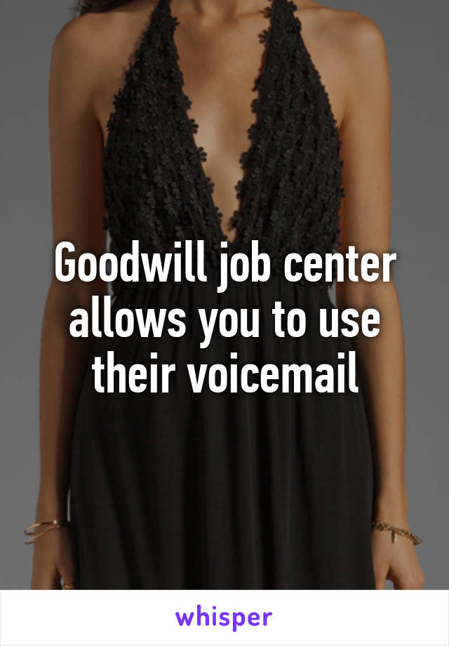 Goodwill job center allows you to use their voicemail