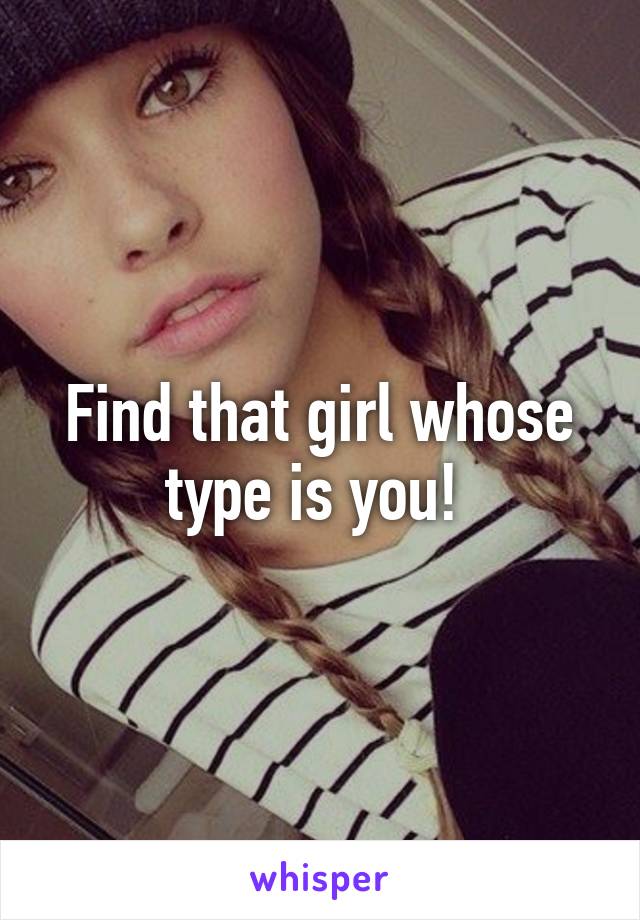 Find that girl whose type is you! 