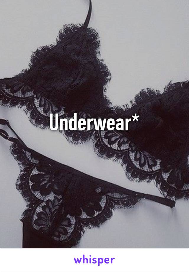 Underwear*
