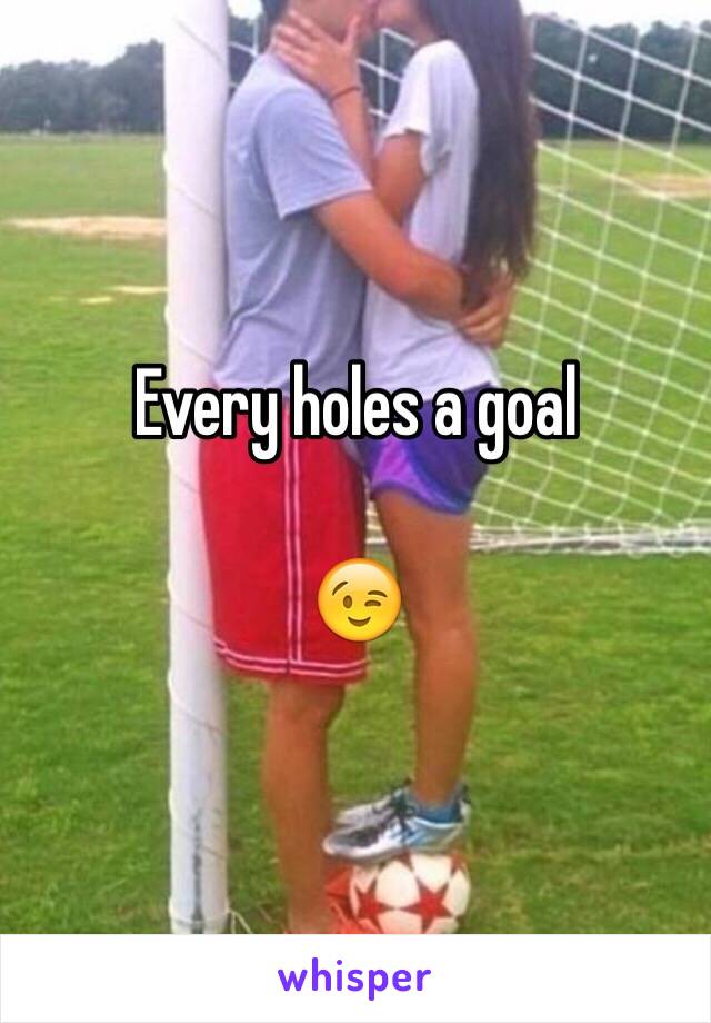 Every holes a goal
 
😉