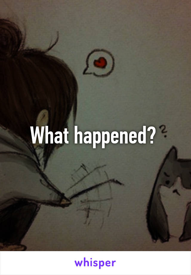 What happened? 