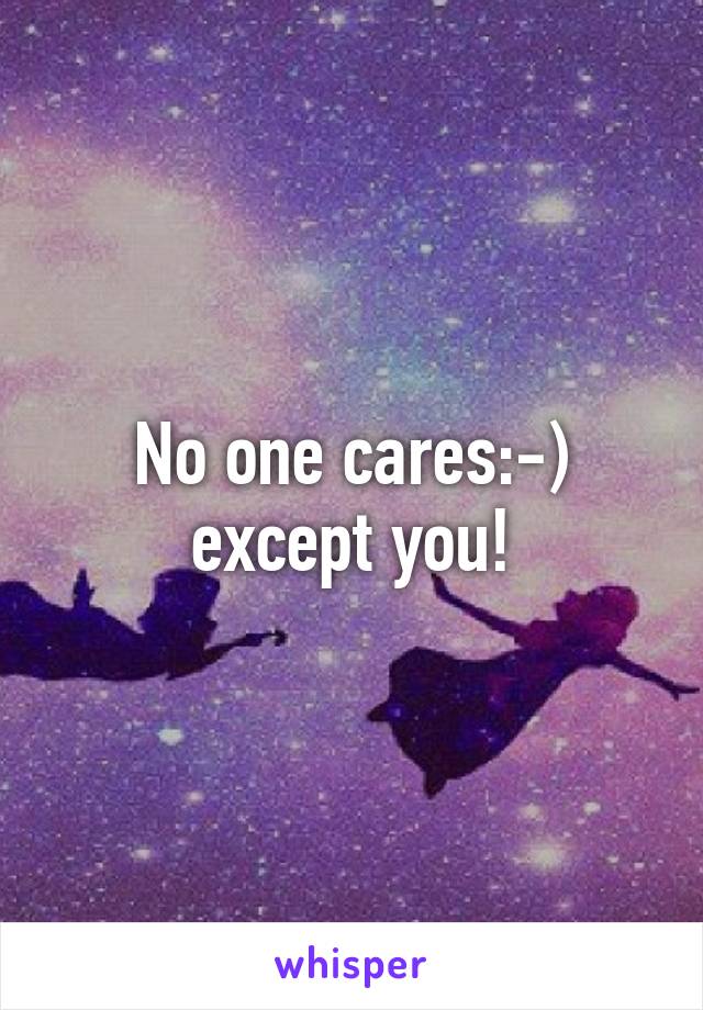 No one cares:-) except you!