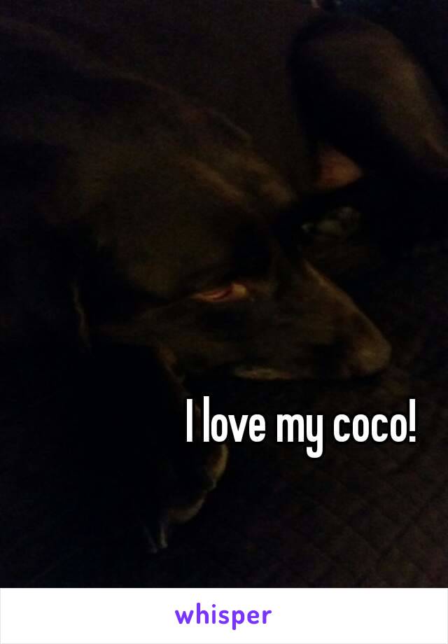 I love my coco!