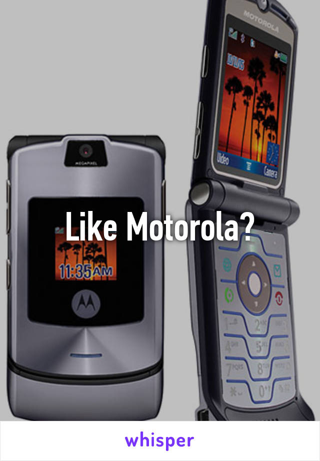 Like Motorola?
