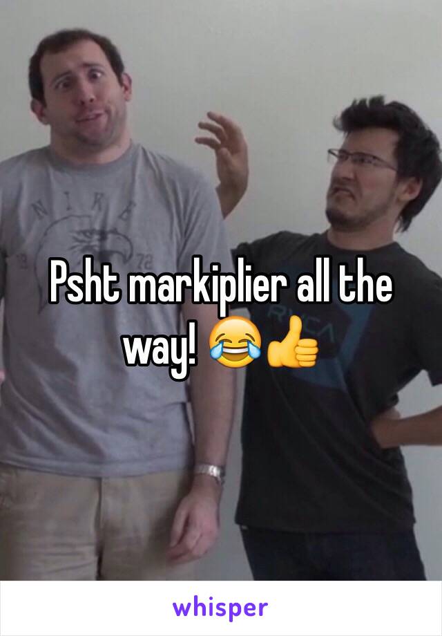 Psht markiplier all the way! 😂👍